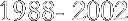 1988- 2002