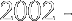 2002 - 